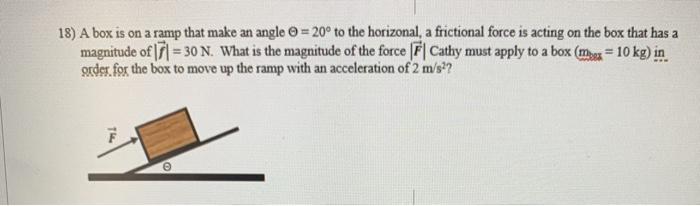 Solved 18) A box is on a ramp that make an angle = 20° to | Chegg.com