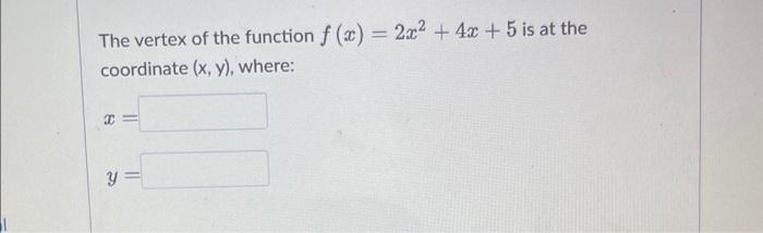 Solved The Vertex Of The Function F X 2x2 4x 5 Is At The