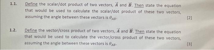 Solved 1.1. Define the scalar/dot product of two vectors, A | Chegg.com