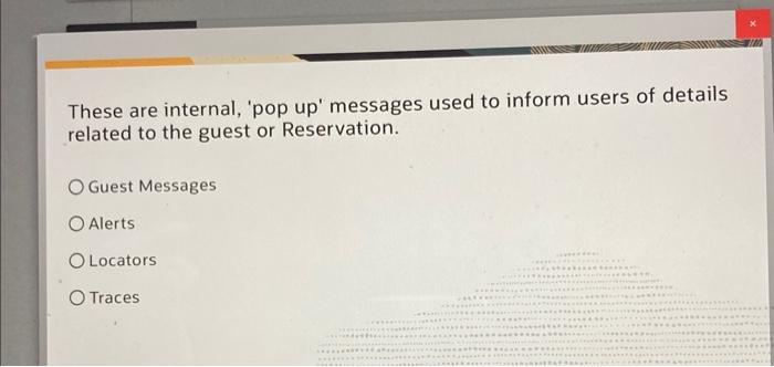 Solved These are internal, 'pop up' messages used to inform | Chegg.com