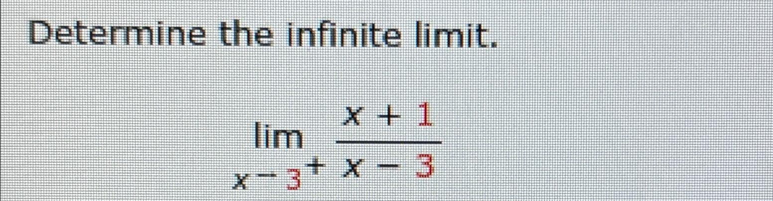 Solved Determine The Infinite Limit Limx→3 X 1x 3