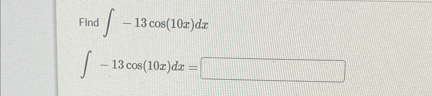 Solved Find ∫﻿﻿-13cos(10x)dx∫﻿﻿-13cos(10x)dx= | Chegg.com