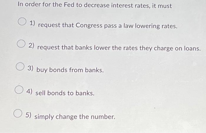 Solved In Order For The Fed To Decrease Interest Rates, It | Chegg.com