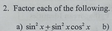 Solved Factor each of the following.a) sin2x+sin2xcos2x | Chegg.com