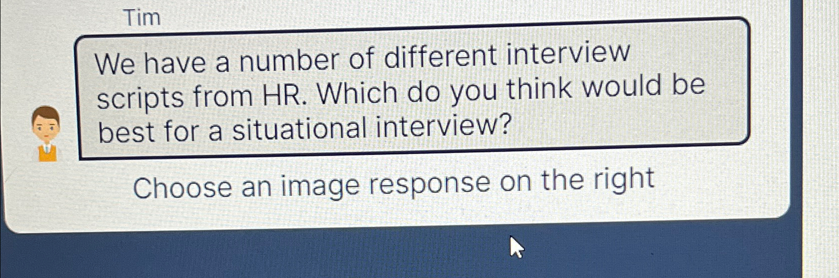 Solved TimWe have a number of different interview scripts | Chegg.com