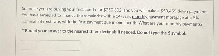 Solved Suppose you are buying your first condo for $250,602, | Chegg.com