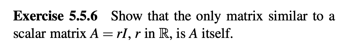 Solved Exercise 5.5.6 ﻿Show that the only matrix similar to | Chegg.com