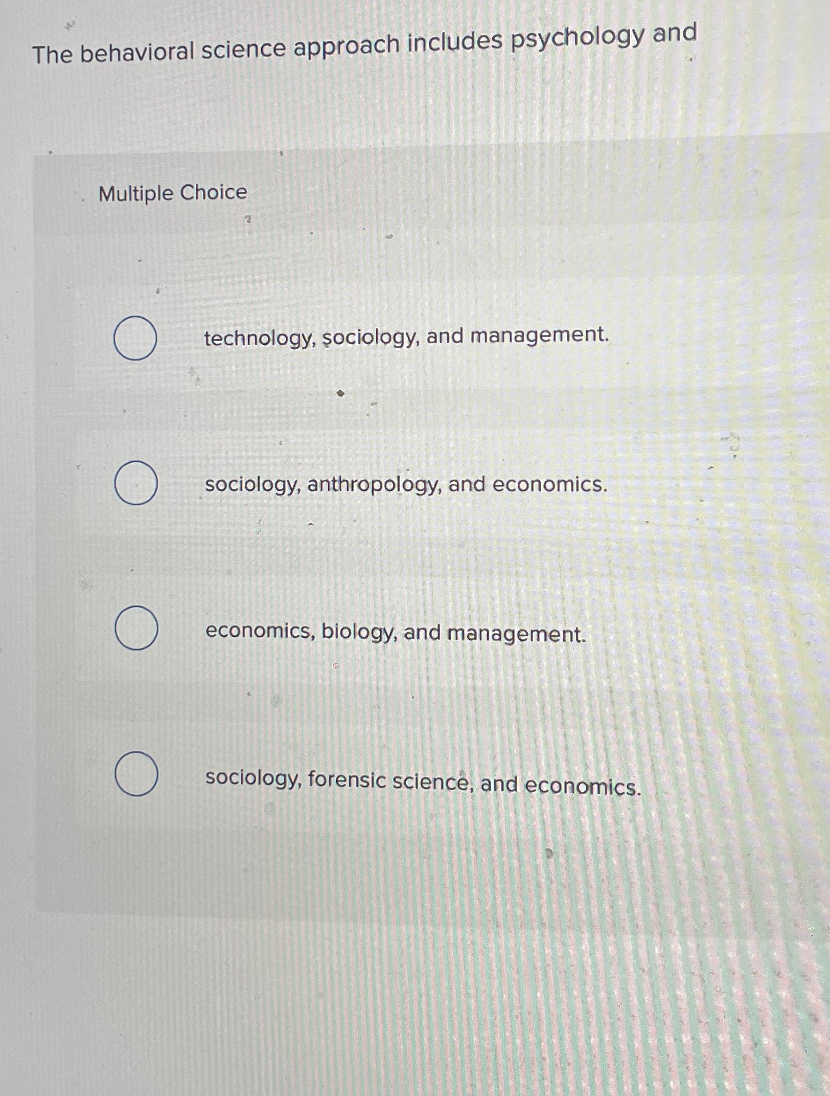 Solved The behavioral science approach includes psychology