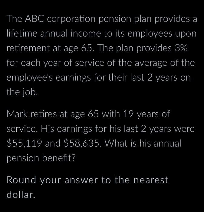 Solved The ABC corporation pension plan provides a lifetime