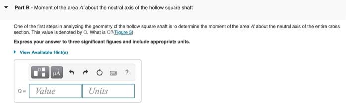 Part B - Moment of the area \( A^{\prime} \) about the neutral axis of the hollow square shaft
One of the first steps in anal