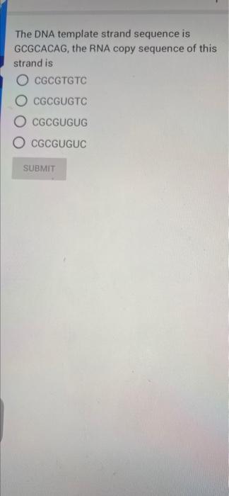 Solved The DNA template strand sequence is GCGCACAG, the RNA | Chegg.com