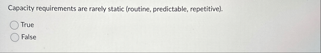 Solved Capacity requirements are rarely static (routine, | Chegg.com