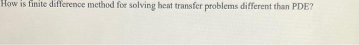 Solved How is finite difference method for solving heat | Chegg.com