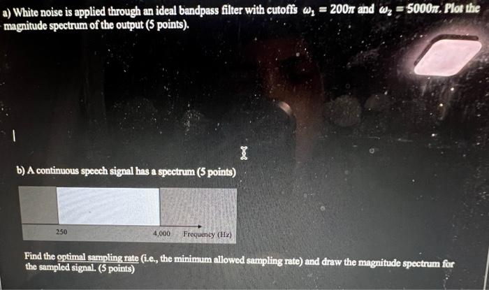 Solved a) White noise is applied through an ideal bandpass | Chegg.com