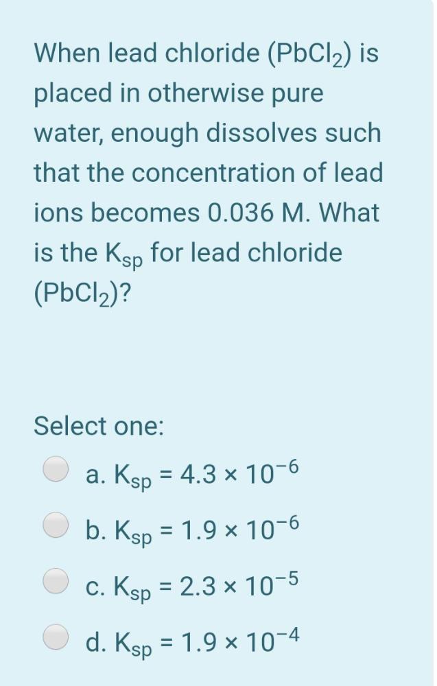 Solved When lead chloride (PbCl2) is placed in otherwise
