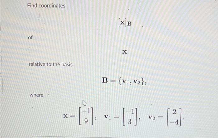 Solved Find coordinates [x]B of x relative to the basis | Chegg.com
