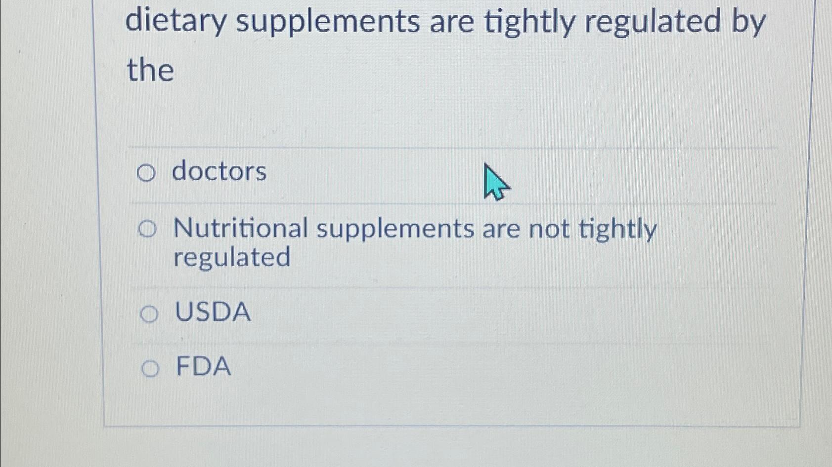 Solved dietary supplements are tightly regulated by