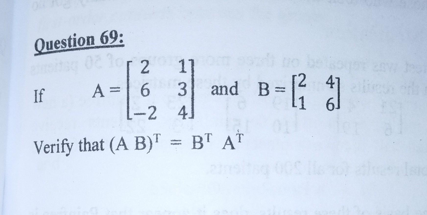 Solved Question 69: If A=⎣⎡26−2134⎦⎤ And B=[2146] Verify | Chegg.com