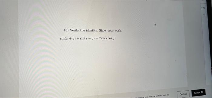 13 13) Verify the identity. Show your work sin(x + y) + sin(x - y) - 2 sin I cos y Decline so Accept