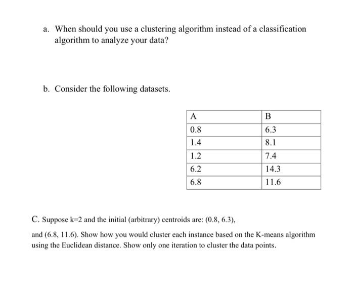 Solved a. When should you use a clustering algorithm instead | Chegg.com