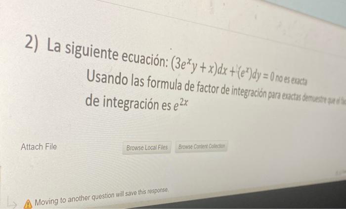 2) La siguiente ecuación: \( \left(3 e^{x} y+x\right) d x+\left(e^{x}\right) d y=0 \) no es eacta Usando las formula de facto