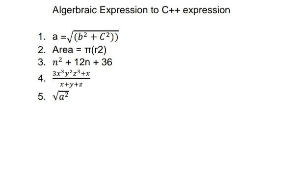 Solved Algerbraic Expression to C++ expression 1. a=(b2+C2)) | Chegg.com