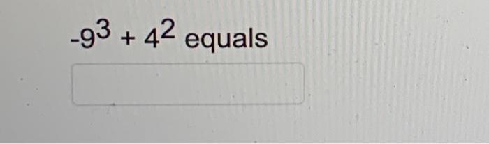 \( -9^{3}+4^{2} \)