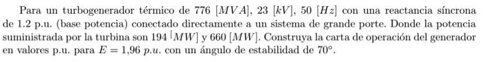 Para un turbogenerador térmico de \( 776[\mathrm{MVA}], 23[\mathrm{kV}], 50[\mathrm{~Hz}] \) con una reactancia síncrona de 1