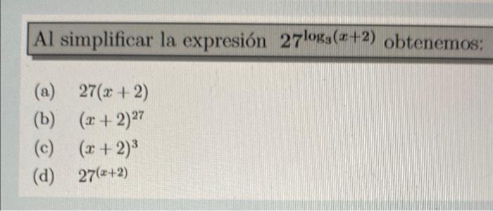 Solved Al Simplificar La Expresión 27logs(a+2) Obtenemos: | Chegg.com