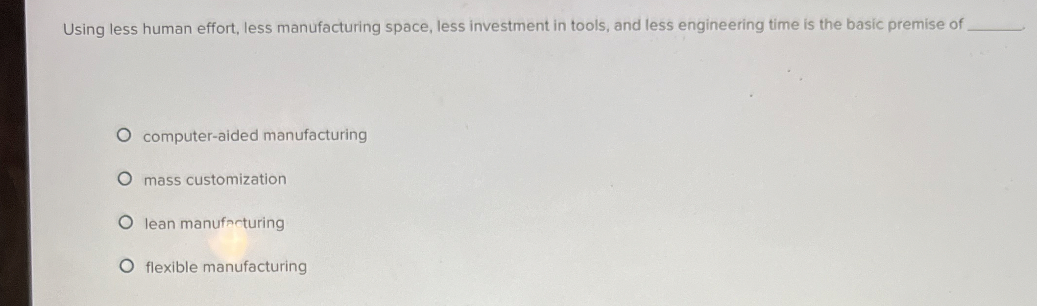 Solved Using less human effort, less manufacturing space, | Chegg.com