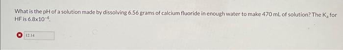 Solved What is the pH of a solution made by dissolving 6.56 | Chegg.com