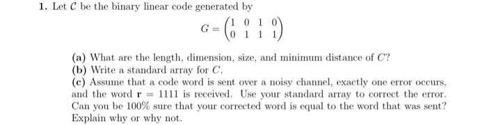 1. Let C be the binary linear code generated by (1 0 | Chegg.com