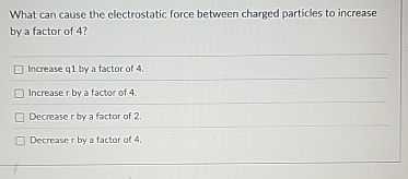 Solved What can cause the electrostatic force between | Chegg.com