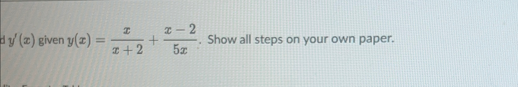Solved y'(x) ﻿given y(x)=xx+2+x-25x, ﻿Show all steps on your | Chegg.com