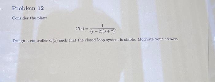 Solved Consider the plant G(s)=(s−2)(s+2)1. Design a | Chegg.com