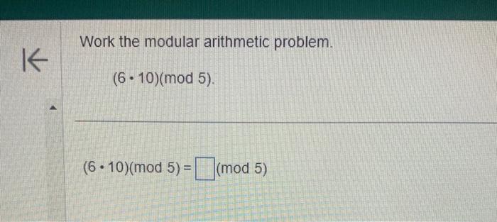 Solved Work The Modular Arithmetic Problem. (6⋅10)(mod5) | Chegg.com