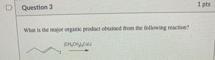 Solved 1 pts Question 3 What is the major organic product | Chegg.com
