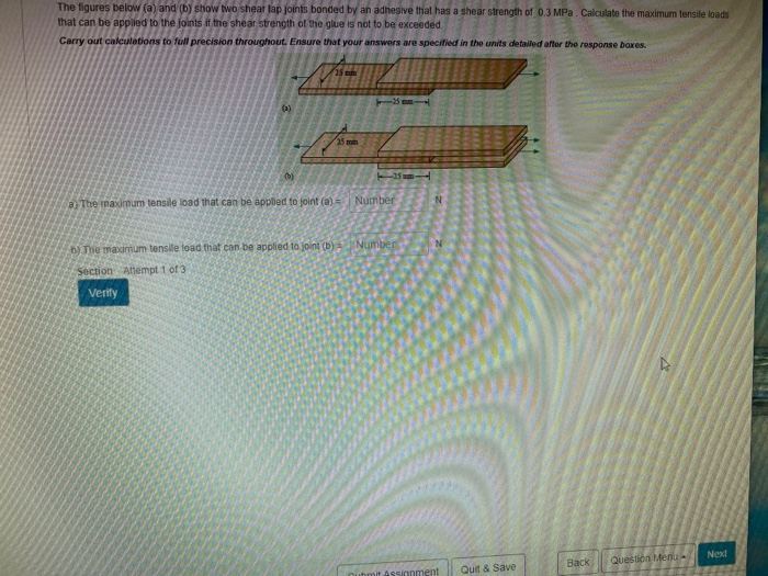 The figures below (a) and (b) show two shear lap joints bonded by an adhesive that has a shear strength of 0.3 MPa Calculate 