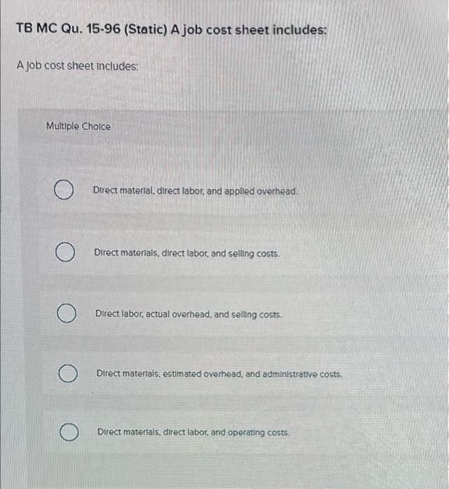 Solved TB MC Qu. 15-96 (Static) A job cost sheet includes: A 