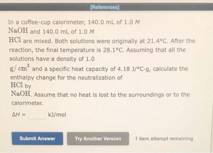 In a coffee-cup calorimeter, \( 140.0 \mathrm{~mL} \) of \( 1.0 \mathrm{M} \) \( \mathrm{NaOH} \) and \( 140.0 \mathrm{~mL} \