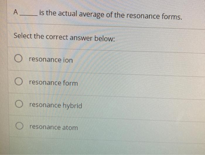 A is the actual average of the resonance forms. | Chegg.com