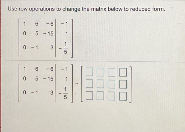 Solved Use row operations to change the matrix below to | Chegg.com