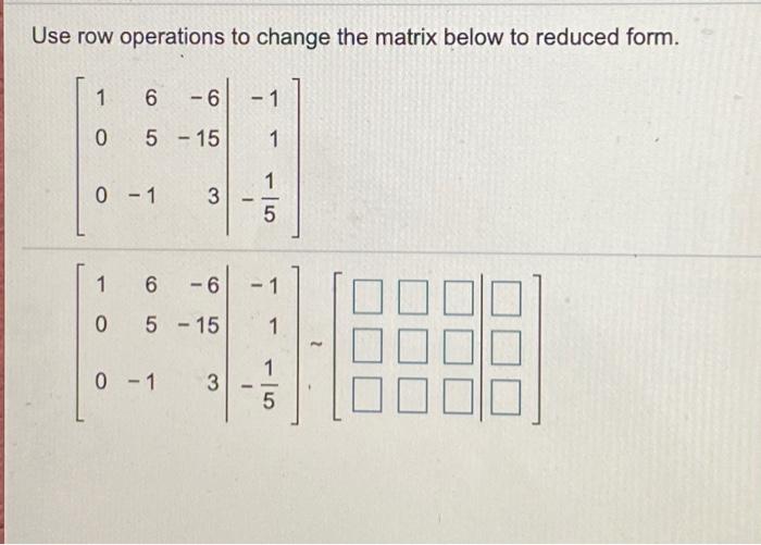 Solved Use row operations to change the matrix below to Chegg