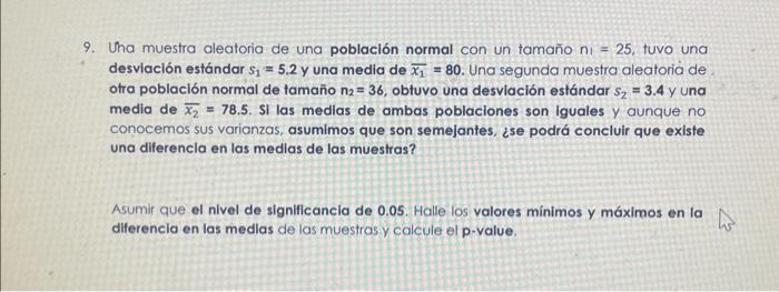 Uha muestra aleatoria de una población normal con un tamaño \( n_{1}=25 \), tuvo una desviación estándar \( s_{1}=5.2 \) y un