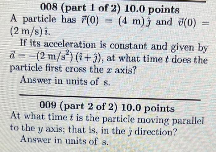 Solved 008 (part 1 of 2 ) 10.0 points A particle has r(0)=(4 | Chegg.com