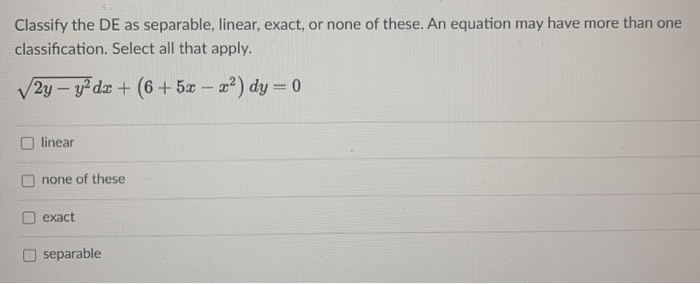 Solved Classify the DE as separable, linear, exact, or none | Chegg.com