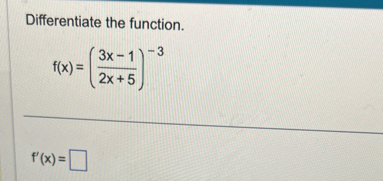 Solved Differentiate the function.f(x)=(3x-12x+5)-3f'(x)= | Chegg.com