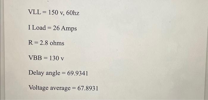 Solved VLL=150v,60hzI Load =26AmpsR=2.8ohmsVBB=130v Delay | Chegg.com