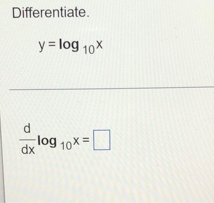 Differentiate. y = log 10% d dylog 10x = dx