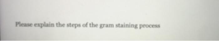 Solved Please explain the steps of the gram staining process | Chegg.com